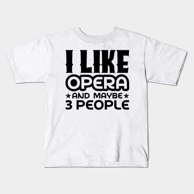 I like opera and maybe 3 people Kids T-Shirt by colorsplash